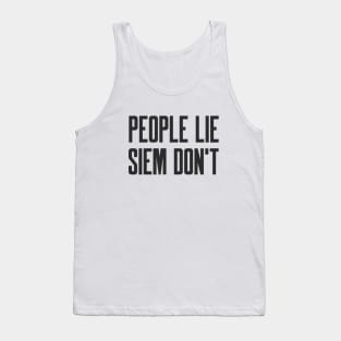 Cybersecurity People Lie SIEM don't Tank Top